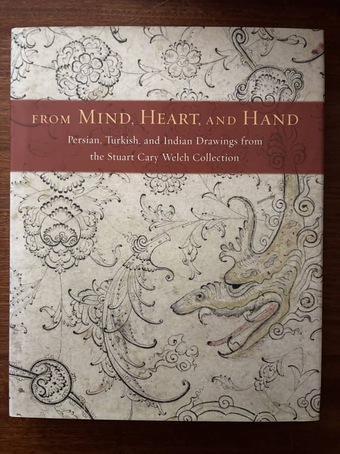 From Mind, Heart, and Hand: Persian, Turkish & Indian Drawings from the Stuart Cary Welch Collection