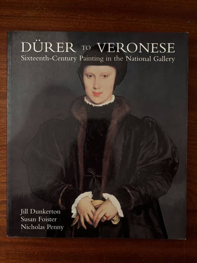 Dürer to Veronese: Sixteenth-Century Painting in the National Gallery — Dunkerton, Foister & Penny