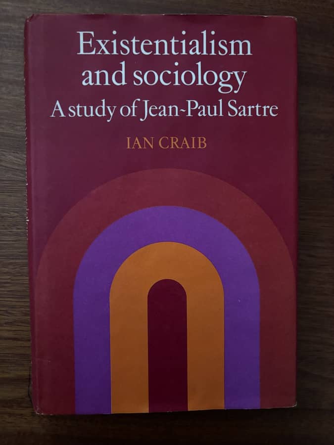 Existentialism and Sociology: A Study of Jean-Paul Sartre — Ian Craib