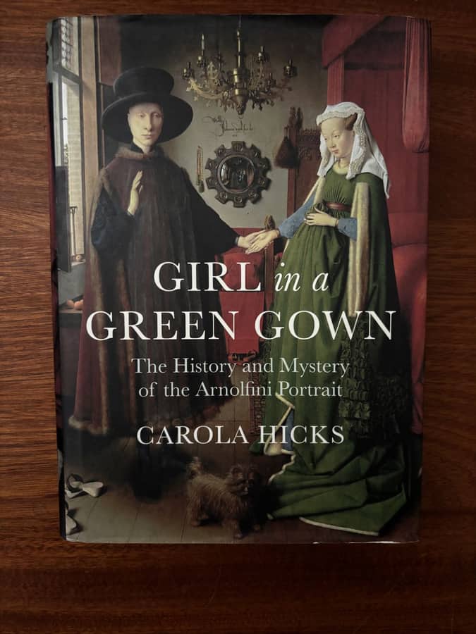 Girl in a Green Gown: The History and Mystery of the Arnolfini Portrait — Carola Hicks