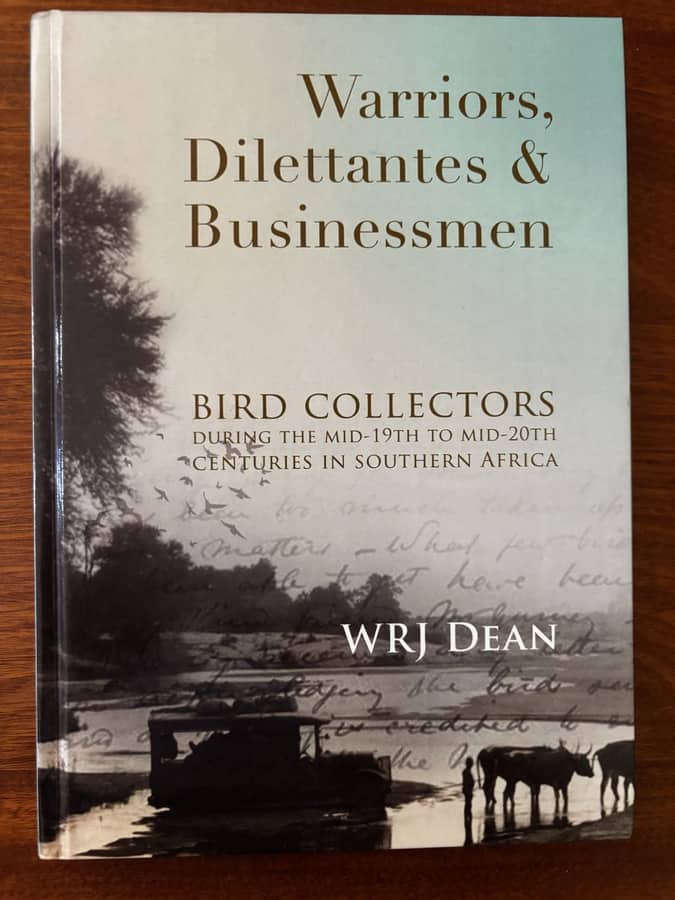 Warriors, Dilettantes & Businessmen: Bird Collectors in Southern Africa — W. R. J. Dean