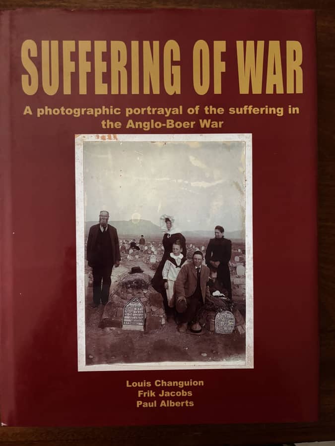Suffering of War: A Photographic Portrayal of the Anglo-Boer War — Changuion, Jacobs & Alberts