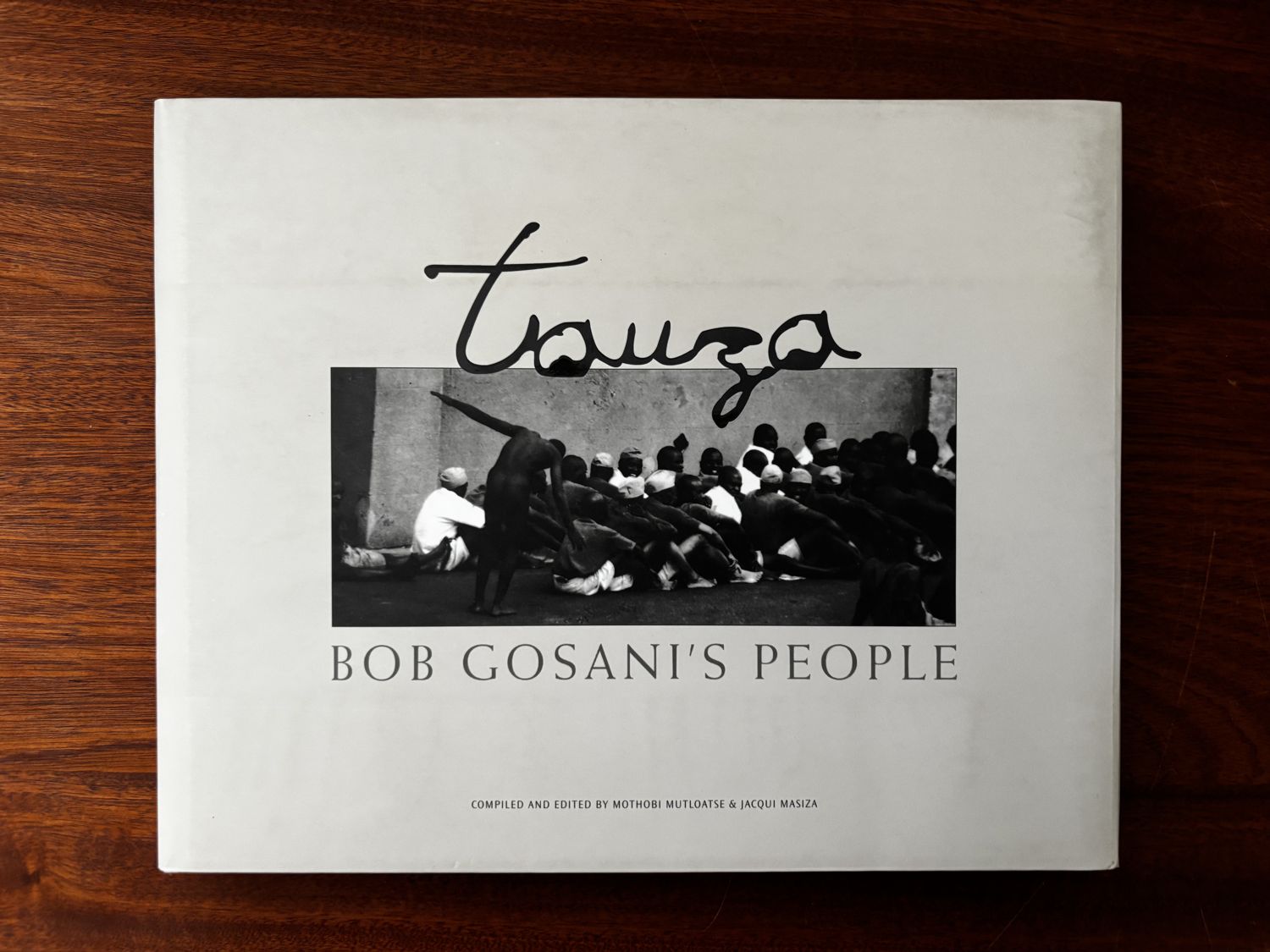 Tauza: Bob Gosani's People — compiled and edited by Mothobi Mutloatse & Jacqui Masiza