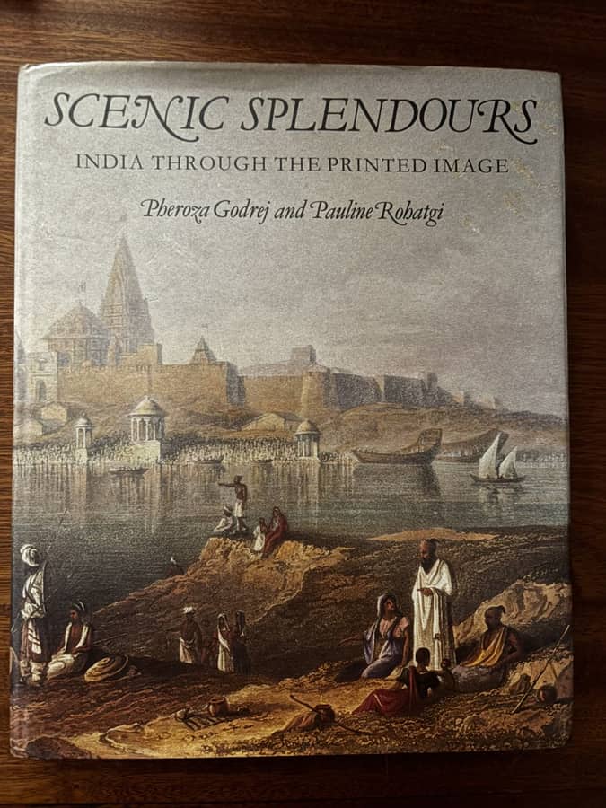 Scenic Splendours: India Through the Printed Image — Pheroza Godrej & Pauline Rohatgi
