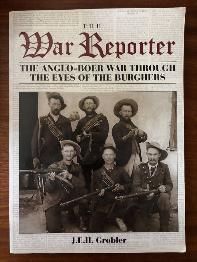 The War Reporter: The Anglo-Boer War Through the Eyes of the Burghers — J. E. H. Grobler