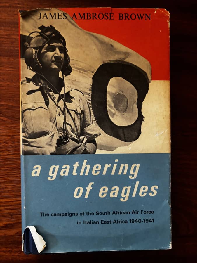 A Gathering of Eagles: The SAAF in Italian East Africa 1940–41 — James Ambrose Brown